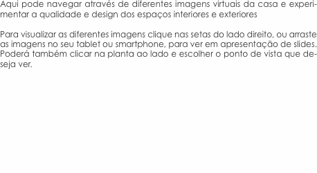 Aqui pode navegar atrav&eacute;s de diferentes imagens virtuais da cas
